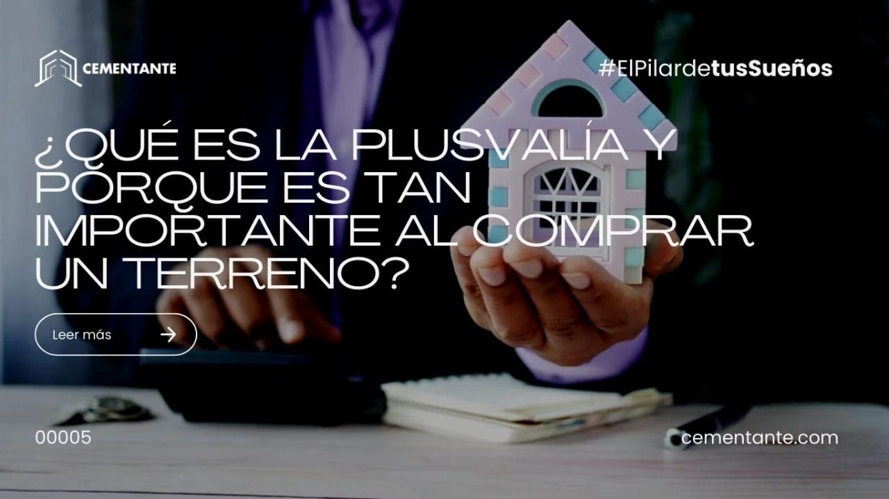 ¿QUÉ ES LA PLUSVALÍA Y PORQUE ES TAN IMPORTANTE AL COMPRAR UN TERRENO?